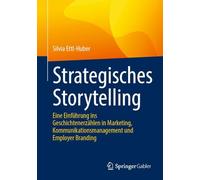 Strategisches Storytelling: Eine Einführung ins Geschichtenerzählen in Marketing, Kommunikationsmanagement und Employer Branding