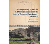 Strategoí: Early Byzantine Military Commanders in the Times of Zeno and Anastasius I (474-518)
