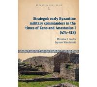 Strategoí: Early Byzantine Military Commanders in the Times of Zeno and Anastasius I (474-518)