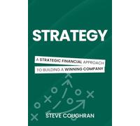 Strategy: A Strategic Financial Approach to Building a Winning Company