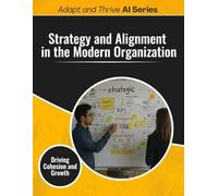 Strategy and Alignment in The Modern Organization: Driving Cohesion and Growth