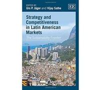 Strategy and Competitiveness in Latin American Markets: The Sustainability Frontier - [Livre en VO] Urs Jager, Vijay Sathe (Auteur)