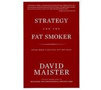 Strategy and the Fat Smoker Doing Whats Obvious But Not Easy by David H Maister David Maister (Auteur)