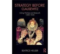 Strategy Before Clausewitz Beatrice Heuser, (Auteur)