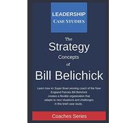 Strategy Concepts of Bill Belichick: A Leadership Case Study of the New England Patriots Head Coach