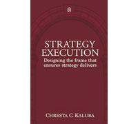Strategy Execution: Designing the Frame That Ensures Strategy Delivers