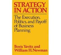 Strategy in Action The Execution Politics and Payoff of Business Planning by Boris Yavitz Boris & Newman, William Yavitz, William H. Newman (Auteur)