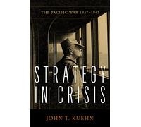 Strategy in Crisis: The Pacific War, 1937-1945