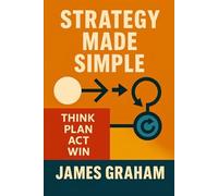 Strategy Made Simple: Think Plan Act Win (Practical Guides For Busy People)