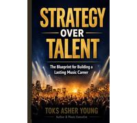 Strategy Over Talent: The Blueprint for Building a Lasting Music Career
