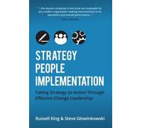 Strategy, People, Implementation: Taking Strategy To Action Through Effective Change Leadership