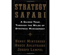 Strategy Safari: A Guided Tour Through the Wilds of Strategic Management