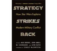 Strategy Strikes Back How Star Wars Explains Modern Military Conflict by Foreword by Gen Stanley McChrystal & Edited by Max Brooks & Edited by John Amble Foreword by Gen Stanley McChrystal , Edited by