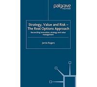 Strategy, Value And Risk - The Real Options Approach