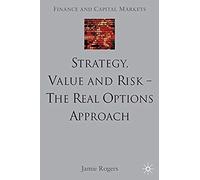 Strategy, Value And Risk - The Real Options Approach