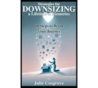 Stratgies for Downsizing a Lifetime of Memories: Ten Steps to Begin Your Journey