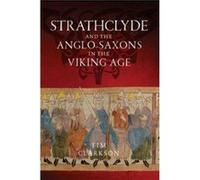 Strathclyde and the AngloSaxons in the Viking Age by Tim Clarkson Inconnu (Auteur)