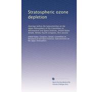 Stratospheric ozone depletion: Hearings before the Subcommittee on the Upper Atmosphere of the Committee on Aeronautical and Space Sciences, United States Senate, Ninety-fourth Congress, first session