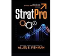 StratPro The Strategic Business Transformation Process - Allen E Fishman - Direct Communication Service Inc - Livre en Anglais Allen E FishmanAllen E Fishman (Auteur)