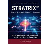 STRATRIX™: The AI Strategic Planning Process: A Step-by-Step Guide Transforming Traditional Planning with Artificial Intelligence