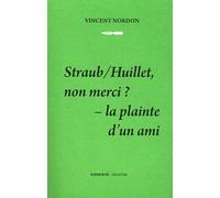 Straub/Huillet, Non Merci ? - La Plainte D'un Ami