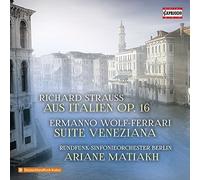 Aus Italien Opus 16 Suite Veneziana Richard Strauss (Compositeur), Ermanno Wolf-Ferrari (Compositeur), Ariane Matiakh (Chef d'orchestre), Rundfunk-Sinfonieorchester Berlin (Interprète)