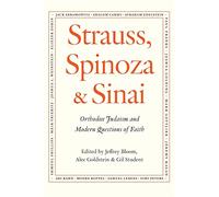 Strauss, Spinoza & Sinai: Orthodox Judaism and Modern Questions of Faith