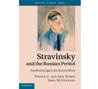 Stravinsky and the Russian Period - [Version Originale] Pieter C Van Den Toorn, John Mcginness (Auteur)