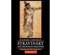 Stravinsky and the Russian Traditions: A Biography of the Works Through Mavra (1)