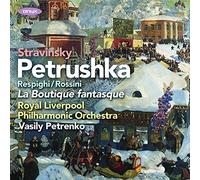 Stravinsky: Petrushka, Rossini/Respighi: la Boutique Fantasque