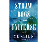 Straw Dogs of the Universe by Ye Chun Ye Chun (Auteur)