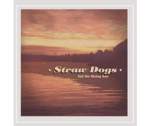 Straw Dogs - Tell the Rising Sun