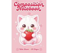 Strawberry Cat Composition Notebook: Kawaii White Kitty with Strawberry | Wide Ruled | 6 x 9 in | 120 Pages | Cute Pastel School Supplies: Cute Pastel ... for Girls, Kids, Students and Cat Lovers