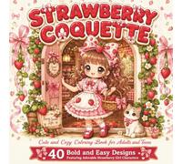 Strawberry Coquette: Cute and Cozy Coloring Book for Adults and Teens: 40 Bold and Easy Designs Featuring Adorable Strawberry Girl Characters in Sweet ... Moments and Soft Life Days for Relaxation