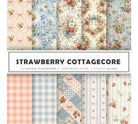 Strawberry Cottagecore Scrapbook Paper: Strawberry Pattern Paper & Vintage Cottagecore Floral Designs for Scrapbooking, Junk Journals, Card Making, ... | 20 Double-Sided Designs | 8.5 x 8.5 in