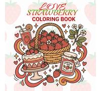 Strawberry Delight Coloring Book: Adorable Fruit Scenes, Desserts, and Garden Moments - Large 8.5 x 8.5 Format: Includes Bold and Easy Designs of ... Homemade Goodies, and Nature-Inspired Artwork