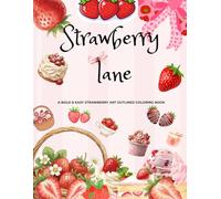 Strawberry lane: A Bold & Easy Strawberry Art Outlined Coloring Book For Relaxation And Fun Leisure.