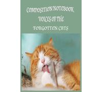 STRAY CATS VOICES OF THE FORGOTTEN CATS: COMPOSITION NOTEBOOK
