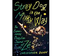 Stray Dog in the Milky Way: The Experimental Brazilian Sound of Tom Zé