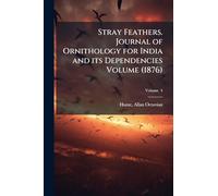 Stray Feathers. Journal of Ornithology for India and its Dependencies Volume (1876)