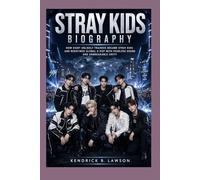 STRAY KIDS BIOGRAPHY:: How Eight Unlikely Trainees Became Stray Kids and Redefined Global K-Pop with Fearless Sound and Unbreakable Unity