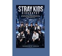 STRAY KIDS BIOGRAPHY:: How Eight Unlikely Trainees Became Stray Kids and Redefined Global K-Pop with Fearless Sound and Unbreakable Unity