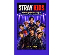 STRAY KIDS: Breaking Boundaries in K-Pop and their journey of passion, Talent and dreams