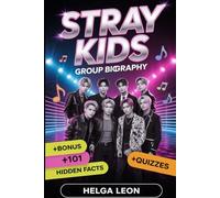 Stray Kids Group Biography: The Full Story of Bang Chan, Lee Know, Changbin, Hyunjin, Han, Felix, Seungmin, and I.N - Featuring 101 Hidden Facts, Untold Stories, and Fun Fan Trivia Quizzes