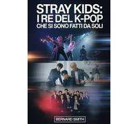 STRAY KIDS: I RE DEL K-POP CHE SI SONO FATTI DA SOLI: Come otto giovani sognatori hanno costruito il loro percorso verso la celebrità globale