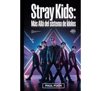 Stray Kids: Más allá del sistema de ídolos: Cómo un grupo de K-pop autoproducido cambió las expectativas en la música moderna