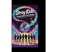 STRAY KIDS: THE ADVENTURE OF EIGHT DREAMERS: EIGHT BOYS, EIGHT DREAMS, ONE UNFORGETTABLE JOURNEY