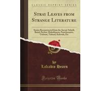 Stray Leaves from Strange Literature: Stories Reconstructed from the Anvari-Soheïli, Baitál, Pachísí, Mahabharata, Pantchatantra, Gulistan, Talmud, Kalewala, Etc (Classic Reprint)