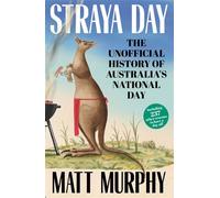 Straya Day The unofficial history of Australia's national day from the author of RUM and GOLD - Matt Murphy - ABC Books - ebook (ePub) - Livre