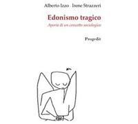 Strazzeri, I: Edonismo Tragico. Aporia Di Un Concetto Sociol